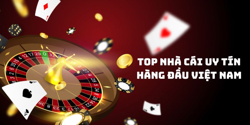 Top những nhà cái uy tín hàng đầu Việt Nam